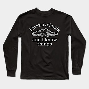 I Look At Clouds and I Know Things, Meteorology Long Sleeve T-Shirt